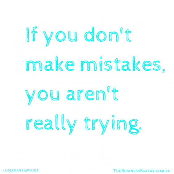 If you don't make mistakes, you aren't