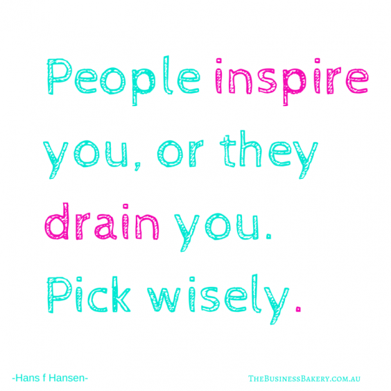 People inspire you, or they drain you.