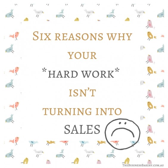 six reasons hard work not turning into sales